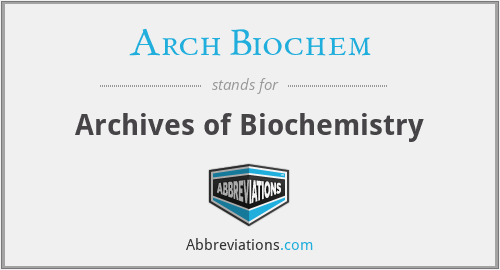 What does ARCH BIOCHEM stand for?